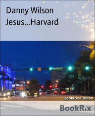 Title: Jesus...Harvard, Author: Danny Wilson