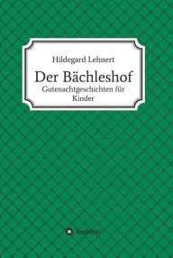 Title: Der Bächleshof: Gutenachtgeschichten für Kinder, Author: Hildegard Lehnert