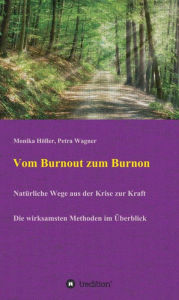 Title: Vom Burnout zum Burnon: Natürliche Wege aus der Krise zur Kraft / Die wirksamsten Methoden im Überblick, Author: Monika Höller