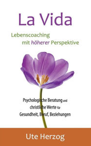 Title: La Vida - Lebenscoaching mit höherer Perspektive, Author: Ute Herzog