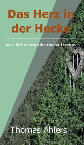 Title: Das Herz in der Hecke, Author: Thomas Ahlers
