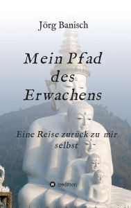 Title: Mein Pfad des Erwachens, Author: Joerg Banisch