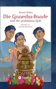 Title: Die Ganesha-Bande und der gestohlene Gott, Author: Renate Mehta