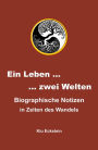 Ein Leben ... zwei Welten: Biographische Notizen in Zeiten des Wandels