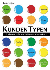 Title: KundenTypen: Erfolgsrezepte für eine zielführende Kommunikation, Author: Ilonka Lütjen