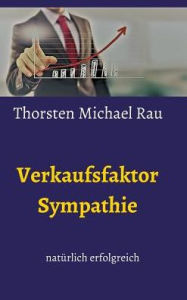 Title: Verkaufsfaktor Sympathie, Author: Thorsten Michael Rau