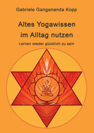 Title: Altes Yogawissen wieder im Alltag nutzen, Author: Gabriele Gangananda Kopp