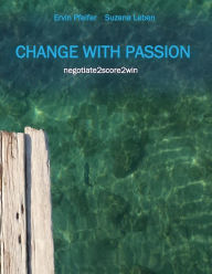 Title: Change with passion, Author: Ervin Pfeifer