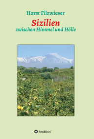 Title: Sizilien: zwischen Himmel und Hölle, Author: Horst Filzwieser