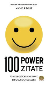 Title: 100 POWER-ZITATE: Für ein glückliches und erfolgreiches Leben, Author: Michel F. Bolle