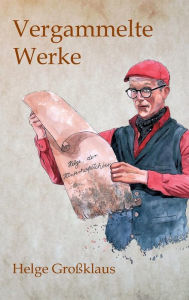 Title: Vergammelte Werke, Author: Helge Großklaus