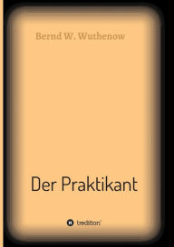 Title: Der Praktikant, Author: Bernd W. Wuthenow