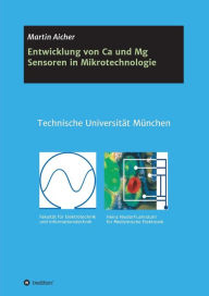 Title: Entwicklung von Ca und Mg Sensoren in Mikrotechnologie, Author: Martin Aicher