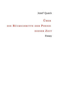 Title: Über die Rückschritte der Poesie dieser Zeit: Essay, Author: Josef Quack