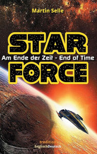 Title: STAR FORCE - Am Ende der Zeit / End of Time, Author: Martin Selle