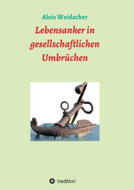 Title: Lebensanker in gesellschaftlichen Umbrüchen, Author: Alois Weidacher