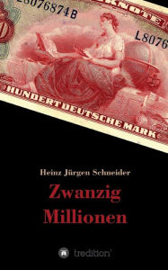 Title: Zwanzig Millionen, Author: Heinz Jürgen Schneider
