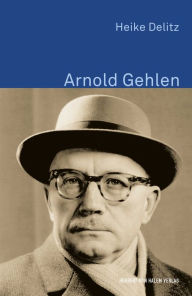 Title: Arnold Gehlen, Author: Heike Delitz