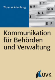 Title: Kommunikation für Behörden und Verwaltung, Author: Thomas Altenburg