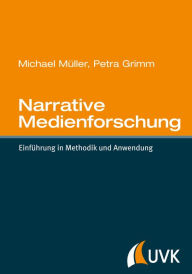 Title: Narrative Medienforschung: Einführung in Methodik und Anwendung, Author: Michael Müller