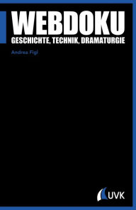 Title: Webdoku: Geschichte, Technik, Dramaturgie, Author: Andrea Figl