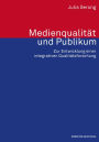 Medienqualität und Publikum: Zur Entwicklung einer integrativen Qualitätsforschung