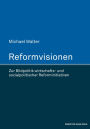 Reformvisionen: Zur Bildpolitik wirtschafts- und sozialpolitischer Reforminitiativen