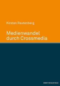 Title: Medienwandel durch Crossmedia, Author: Kirsten Rautenberg