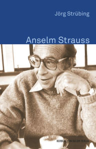 Title: Anselm Strauss, Author: Jörg Strübing