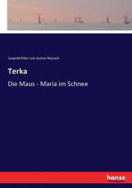 Title: Terka: Die Maus - Maria im Schnee, Author: Leopold Ritter von Sacher-Masoch