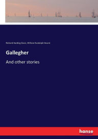 Title: Gallegher: And other stories, Author: Richard Harding Davis