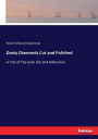 Dusty Diamonds Cut and Polished