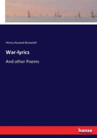 Title: War-lyrics: And other Poems, Author: Henry Howard Brownell