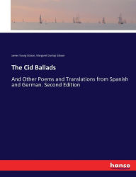 Title: The Cid Ballads: And Other Poems and Translations from Spanish and German. Second Edition, Author: James Young Gibson