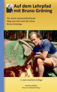 Title: Auf dem Lehrpfad mit Bruno Gröning: Der leicht nachzuvollziehende Weg zum Heil nach der Lehre Bruno Grönings., Author: Theo Von Hofstede