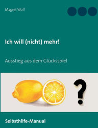 Title: Ich will (nicht) mehr!: Ausstieg aus dem Glücksspiel, Author: Magret Wolf