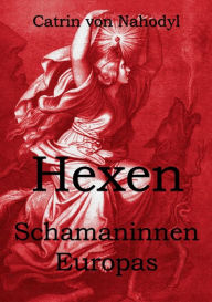 Title: Hexen - Schamaninnen Europas, Author: Catrin Von Nahodyl