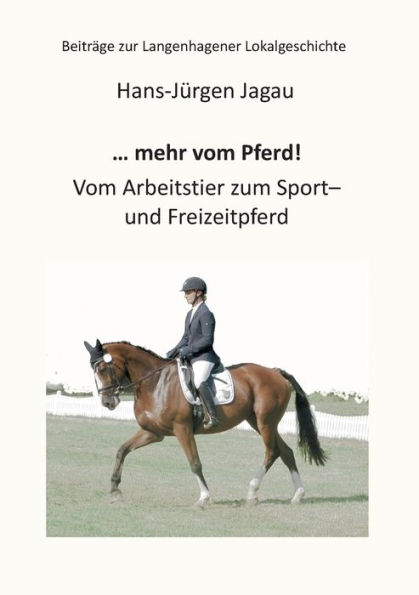... mehr vom Pferd!: Vom Arbeitstier zum Sport- und Freizeitpferd