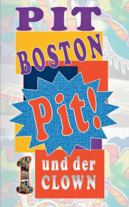Title: Pit! Und der Clown: Pits spannende Abenteuer, Author: Pit Boston