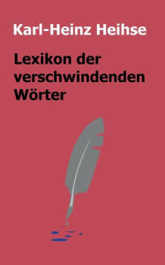 Title: Lexikon der verschwindenden Wï¿½rter, Author: Karl-Heinz Heihse