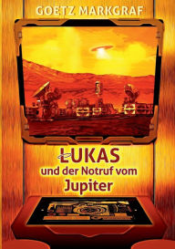 Title: Lukas und der Notruf vom Jupiter, Author: Goetz Markgraf