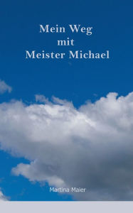 Title: Mein Weg mit Meister Michael, Author: Martina Maier