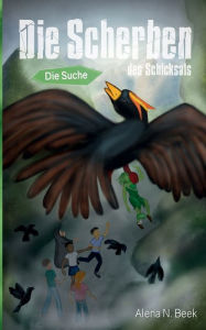 Title: Die Scherben des Schicksals: Die Suche, Author: Alena N Beek