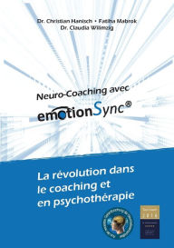 Title: Neuro-Coaching avec emotionSync®: La révolution dans le coaching et en psychothérapie, Author: Christian Hanisch