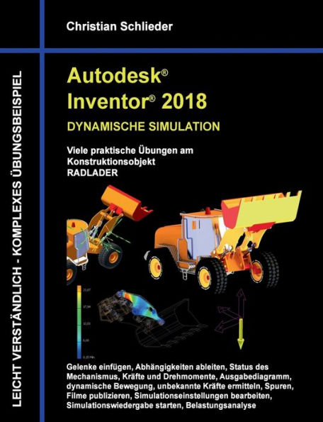Autodesk Inventor 2018 - Dynamische Simulation: Viele praktische Ã¯Â¿Â½bungen am Konstruktionsobjekt Radlader