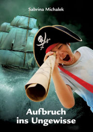 Title: Aufbruch ins Ungewisse, Author: Sabrina Michalek