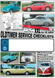 Title: Oldtimer Service Checkliste XXL - Wartung - Pflege - Kontrolle - Protokoll - Notizen: ... für Oldtimer, Youngtimer und neuere KFZ, Author: Renate Sïltz