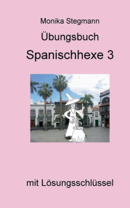 Title: Übungsbuch Spanischhexe 3: mit Lösungsschlüssel, Author: Monika Stegmann