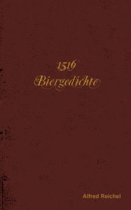 Title: 1516 Biergedichte, Author: Alfred Reichel