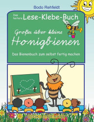 Title: Großes über kleine Honigbienen: Das heitere Lese-Klebe-Buch, Author: Bodo Rehfeldt